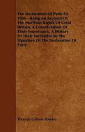 The Declaration Of Paris Of 1856 - Being An Account Of The Maritime Rights Of Great Britain, A Consideration Of Their Im di Thomas Gibson Bowles edito da Iyer Press