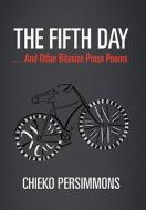 The Fifth Day . . . and Other Bitesize Prose Poems di Chieko Persimmons edito da Xlibris