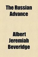 The Russian Advance di Albert Jeremiah Beveridge edito da General Books Llc