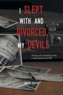 I Slept With And Divorced My Devils di Joseph Rozeau edito da FriesenPress