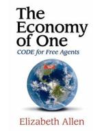 The Economy of One: Code for Free Agents di Elizabeth Allen edito da Createspace