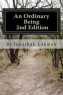 An Ordinary Being; 2nd Edition: A Journey from Chaos to Awakening di Jonathan Eric Labman edito da Createspace