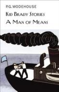 Kid Brady Stories and a Man of Means di P. G. Wodehouse edito da OVERLOOK PR