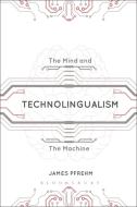 Technolingualism di James (Assistant Professor of German and Linguistics Pfrehm edito da Bloomsbury Publishing PLC