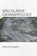 Speculative Grammatology di Deborah Goldgaber edito da Edinburgh University Press