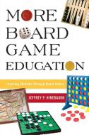 More Board Game Education di Jeffrey P Hinebaugh edito da Rowman & Littlefield Publishers