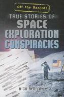 True Stories of Space Exploration Conspiracies di Nicholas Redfern, Nick Redfern edito da Rosen Classroom