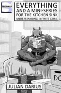 Everything and a Mini-Series for the Kitchen Sink: Understanding Infinite Crisis di Julian Darius edito da Createspace