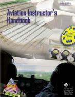 Aviation Instructor's Handbook di U. S. D Federal Aviation Administration edito da Createspace