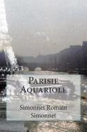 Parisie Aquariole di Simonnet Romain Romain Simonnet edito da Createspace