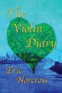 The Violin Diary di Eric Norcross edito da Createspace Independent Publishing Platform