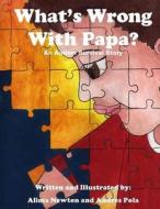What's Wrong with Papa?: An Autism Survival Story di Alima Newton edito da Createspace