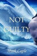 Not Guilty: The Caple Conspiracy di MR Mark Andrew Caple edito da Createspace