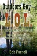 Outdoors Guy - L.O.L: (Loving Outdoor Living) di Bob Purnell edito da Createspace