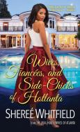 Wives, Fiancees, And Side-chicks Of Hotlanta di Sheree Whitfield edito da Kensington Publishing