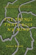 The Things That Cross My Mind di Denise Bryson edito da AuthorHouse