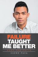 Failure Taught Me Better di Sione Paea edito da Xlibris