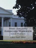 Meet Amazing Americans Workbook: James Madison di Like Test Prep edito da Createspace