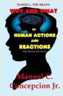 Eureka... the Brain! Why and What of Human Actions and Reactions: (Fifty Questions and Answers) di Manuel C. Concepcion Jr edito da Createspace