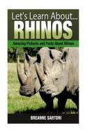 Rhinos: Amazing Pictures and Facts about Rhinos di Breanne Sartori edito da Createspace