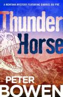 Thunder Horse di Peter Bowen edito da OPEN ROAD MEDIA MYSTERY & THRI