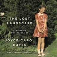 The Lost Landscape: A Writer's Coming of Age di Joyce Carol Oates edito da HarperCollins (Blackstone)