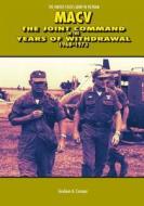 Macv: The Joint Command in the Years of Withdrawal 1968-1973 di Center of Military History United States edito da Createspace
