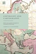 Copyright And Cartography di Isabella Alexander edito da Bloomsbury Publishing PLC