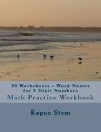 30 Worksheets - Word Names for 9 Digit Numbers: Math Practice Workbook di Kapoo Stem edito da Createspace