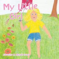 My Little Girl di Samantha and Michael Grace edito da AuthorHouse