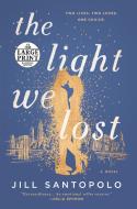 The Light We Lost di Jill Santopolo edito da RANDOM HOUSE LARGE PRINT