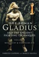 ROMAN GLADIUS & THE ANCIENT FIGHTING TEC di FABRIZIO CASPRINI edito da PEN & SWORD BOOKS
