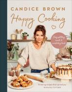 Happy Cooking di Candice Brown edito da Ebury Publishing
