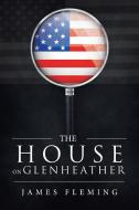 The House on Glenheather di James Fleming edito da IUNIVERSE INC