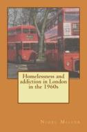 Homelessness and Addiction in London in the 1960s di Nigel Miller edito da Createspace Independent Publishing Platform