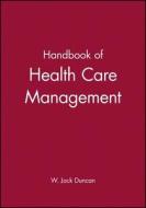 Handbook of Health Care Management di W. Jack Duncan edito da Wiley-Blackwell