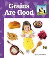 Grains Are Good di Amanda Rondeau edito da SandCastle
