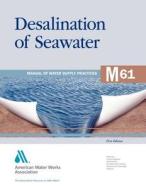 M61 Desalination of Seawater di American Water Works Association edito da American Water Works Association