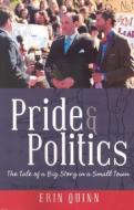 Pride and Politics: The Tale of a Big Story in a Small Town di Erin Quinn edito da NETSOURCE DISTRIBUTION