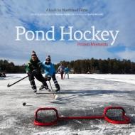Pond Hockey: Frozen Moments di Northland Films edito da BEAVERS POND PR