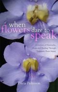 When Flowers Dare To Speak di Tricia Pederson edito da Tate Publishing & Enterprises