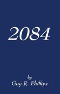 2084 di Guy R. Phillips edito da E BOOKTIME LLC