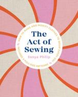 The Act of Sewing di Sonya Philip edito da ROOST BOOKS