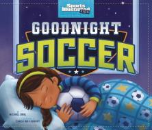 Goodnight Soccer di Michael Dahl edito da CAPSTONE YOUNG READERS