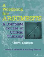 A Workbook For Arguments di David R. Morrow, Anthony Weston edito da Hackett Publishing Co, Inc
