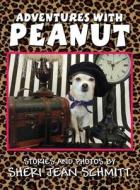 Adventures with Peanut di Sheri Jean Schmitt edito da America Star Books
