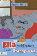 Ella the Elephant Visits Granny and Pa di Jessica Harris edito da Tate Publishing & Enterprises