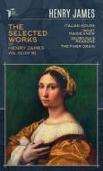 The Selected Works of Henry James, Vol. 05 (of 18): Italian Hours; What Maisie Knew; Georgina's Reasons; The Finer Grain di Henry James edito da LIGHTNING SOURCE INC