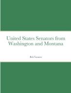 United States Senators from Washington and Montana di Bob Navarro edito da Lulu.com