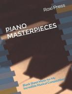 Piano Masterpieces: Blank Sheet Music for My Incredible Musical Compositions di Roxi Press edito da LIGHTNING SOURCE INC